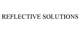 REFLECTIVE SOLUTIONS trademark