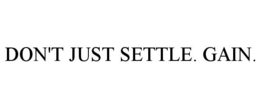 DON'T JUST SETTLE. GAIN. trademark