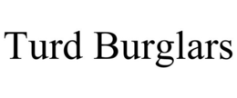 TURD BURGLARS trademark