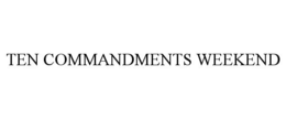 TEN COMMANDMENTS WEEKEND trademark
