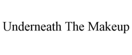 UNDERNEATH THE MAKEUP trademark