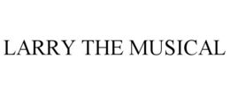 LARRY THE MUSICAL trademark