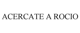 ACERCATE A ROCIO trademark
