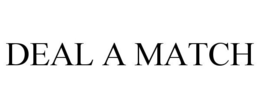 DEAL A MATCH trademark