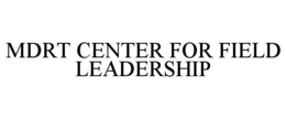 MDRT CENTER FOR FIELD LEADERSHIP trademark