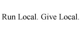 RUN LOCAL. GIVE LOCAL. trademark