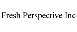 FRESH PERSPECTIVE INC trademark