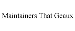 MAINTAINERS THAT GEAUX trademark