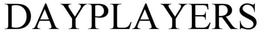DAYPLAYERS trademark
