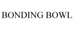 BONDING BOWL trademark