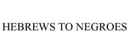 HEBREWS TO NEGROES trademark