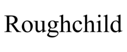 ROUGHCHILD trademark