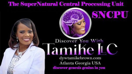THE SUPERNATURAL CENTRAL PROCESSING UNIT SNCPU DISCOVER YOU WITH TAMIKE LLC DYWTAMIKEBROWN.COM ATLANTA GEORGIA USA DISCOVER GENESIS GENIUS IN YOU trademark