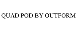 QUAD POD BY OUTFORM trademark