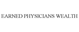 EARNED PHYSICIANS WEALTH trademark