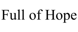 FULL OF HOPE trademark