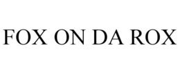 FOX ON DA ROX trademark