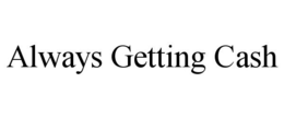 ALWAYS GETTING CASH trademark