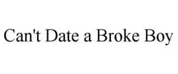 CAN'T DATE A BROKE BOY trademark