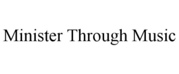 MINISTER THROUGH MUSIC trademark