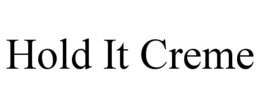 HOLD IT CREME trademark