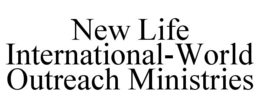 NEW LIFE INTERNATIONAL-WORLD OUTREACH MINISTRIES trademark