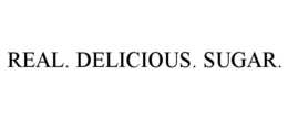 REAL. DELICIOUS. SUGAR. trademark