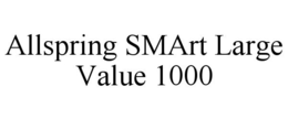ALLSPRING SMART LARGE VALUE 1000 trademark