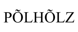 PÕLHÕLZ trademark