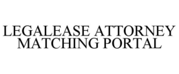 LEGALEASE ATTORNEY MATCHING PORTAL trademark