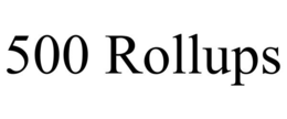 500 ROLLUPS trademark