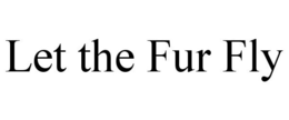 LET THE FUR FLY trademark