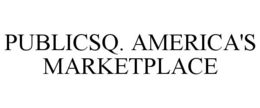 PUBLICSQ. AMERICA'S MARKETPLACE trademark
