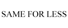 SAME FOR LESS trademark