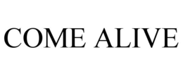 COME ALIVE trademark