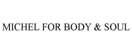 MICHEL FOR BODY & SOUL trademark