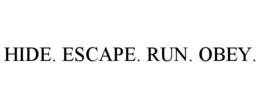 HIDE. ESCAPE. RUN. OBEY. trademark