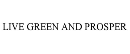 LIVE GREEN AND PROSPER trademark