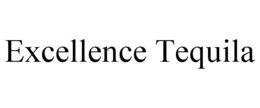 EXCELLENCE TEQUILA trademark