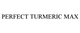 PERFECT TURMERIC MAX trademark