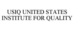 USIQ UNITED STATES INSTITUTE FOR QUALITY trademark