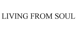 LIVING FROM SOUL trademark