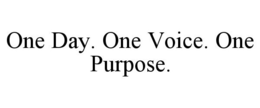 ONE DAY. ONE VOICE. ONE PURPOSE. trademark
