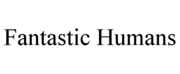 FANTASTIC HUMANS trademark