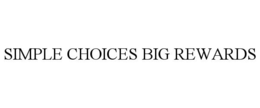SIMPLE CHOICES BIG REWARDS trademark