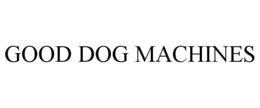 GOOD DOG MACHINES trademark
