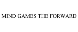 MIND GAMES THE FORWARD trademark