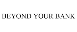 BEYOND YOUR BANK trademark