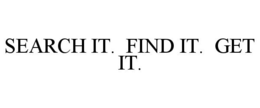 SEARCH IT. FIND IT. GET IT. trademark
