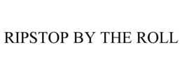 RIPSTOP BY THE ROLL trademark